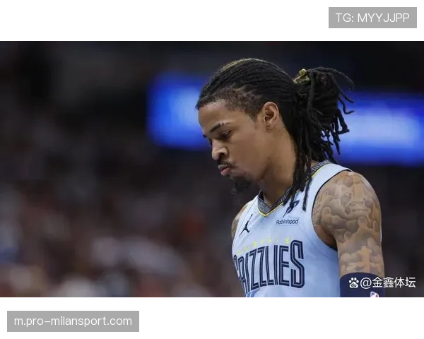 灰熊赛季前景悬而未决 莫兰特与波普出战存疑